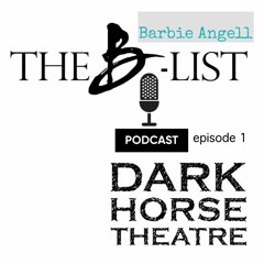 Barbie Angell's B-List Episode 1: Dark Horse Theatre with McClain & Company