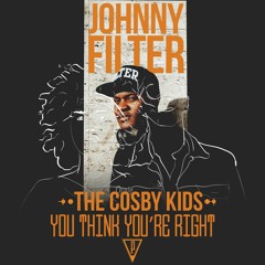 Johnny Filter x The Cosby Kids - You Think You're Right
