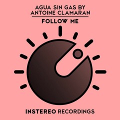 Agua Sin Gas, Antoine Clamaran - Follow Me (Original Mix)  [OUT NOW]