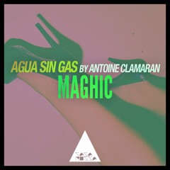 Agua Sin Gas, Antoine Clamaran - Maghic (Original Mix)  [OUT NOW]