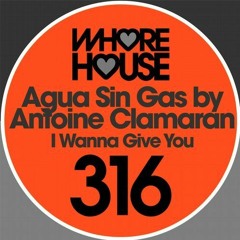 Antoine Clamaran, Agua Sin Gas - I Wanna Give You (Original Mix) [OUT NOW]