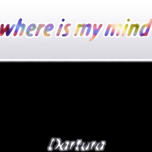 Where is my mind?