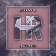 Killer Coffee - Be My Friend [Free Download]