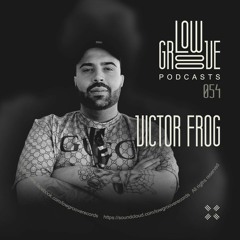 PODCAST #54 LOW GROOVE RECORDS - VICTOR FROG