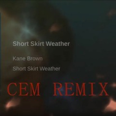 KANE BROWN - SHORT SKIRT WEATHER - CEM REMIX
