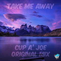 Cup A' Joe - Take Me Away (Original Mix)