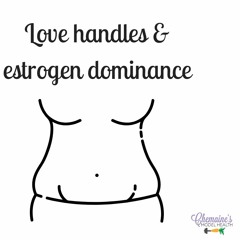 #101 Love handles and estrogen dominance