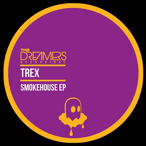Trex - Smokehouse EP - The Dreamers Recordings 024 - OUT NOW!