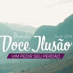 Banda Doce Ilusão - Vim pedir seu Perdão