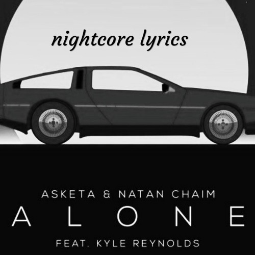 Asketa & Natan Chaim - Alone feat. Kyle Reynolds nightcore lyrics