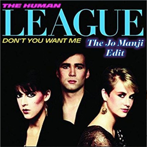 Stream The Human League - Don't You Want Me (The Jo Manji Edit) by Jo Manji  | Listen online for free on SoundCloud