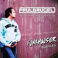 Paul Brugel - Nothing Gonna Change (Funkhauser Bootleg)