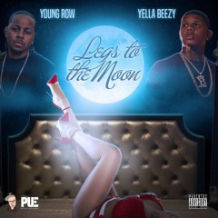Legs To The Moon YOUNG ROW FEAT YELLA BEEZY