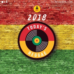 2018 TODAYS REGGAE (CURRENT HITS) | DJ JEL