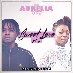 Aurelia Dey & Magnom - Sweet Love Pt 2
