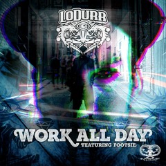 LoDurr - Work All Day (feat Footsie)