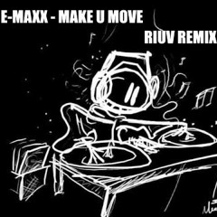DJ e-maxx - Make U Move (Riuv Remix)
