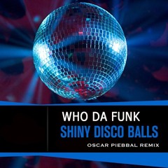 Who Da Funk - Shiny Disco Ball (Oscar Piebbal Remix )