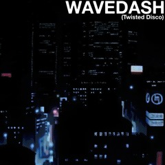 WAVEDASH (Twisted Disco)