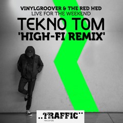 Vinylgroover & The Red Hed - Live For The Weekend (Tekno Tom High-Fi Remix)