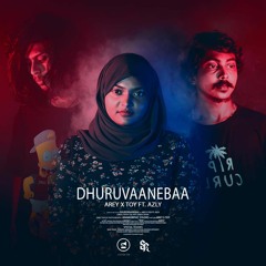Dhuruvaanebaa - Arey X Toy Ft. Azly