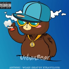 ANTNNIC - WOAH! (BEAT BY XTRAVULOUS) [UrbanBear]