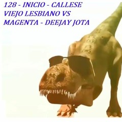 128 - INICIO - CALLESE VIEJO LESBIANO VS MAGENTA - DEEJAY JOTA