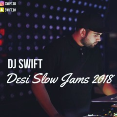 DJ Swift - Desi Slow Jams 2018