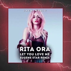 Rita Ora - Let You Love Me (Eugene Star Remix)