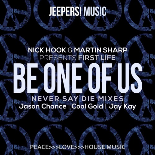 Nick Hook & Martin Sharp presents FIRST LIFE - Be One Of Us - Never Say Die Mixes