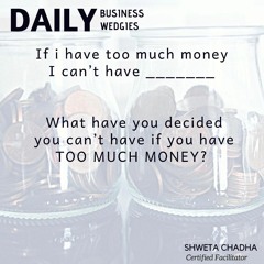 If I Have Too Much Money, I can't Have ____