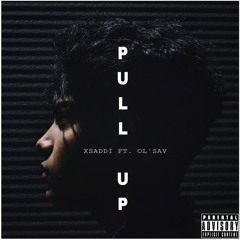Pull Up - Xsaddi Ft. Ol'Sav (prod. 6ENSE)