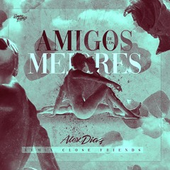 Amigos De Los Mejores - ( Close Friends remix )
