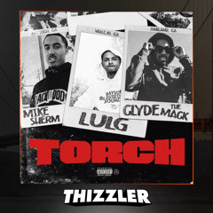 Mike Sherm x Clyde The Mack x SOB x RBE (Lul G.) - Torch [Prod. HerbmadeIt] [Thizzler.com Exclusive]