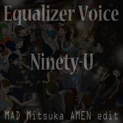 Equalizer Voice(Mad Mitsuka AMEN Edit)
