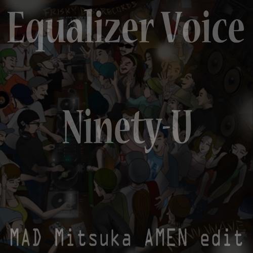 Equalizer Voice(Mad Mitsuka AMEN Edit)