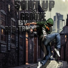Shut Up And Groove  House/ Gqom Mix Dj D_TRIXX