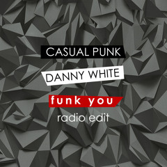 Casual Punk & Danny White - Funk You (Radio edit)