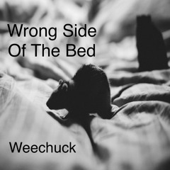 Wrong Side Of The Bed (Prod. WeeChuck)