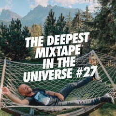 THE DEEPEST MIXTAPE IN THE UNIVERSE #27