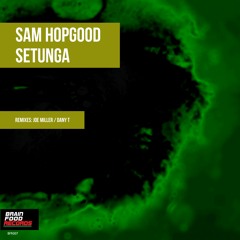 BFR007: Sam Hopgood - Setunga (incl. Joe Miller & Dany T Remixes) - 07.12.18