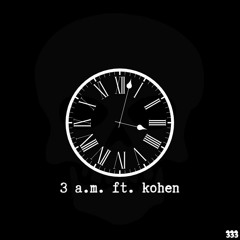 3 a.m. ft. kohen (prod. absxntmind)