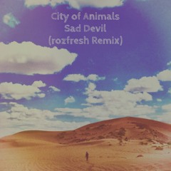 City of Animals - Sad Devil (rozfresh Remix)