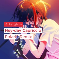 Afterglow - Hey-Day Capriccio (PolariS Remix)