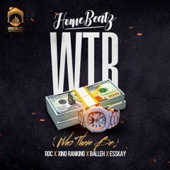 Homebeatz - WTB(WHO THEM BE) ft RDC, Xino Ranking, Balleh & ESSKAY