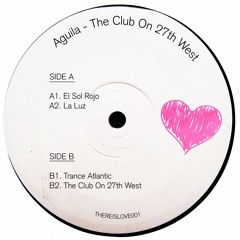 THEREISLOVE001 // Aguila - The Club On 27th West