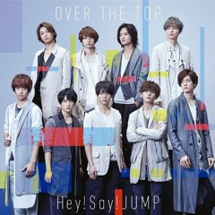 OVER THE TOP - Hey! Say! JUMP