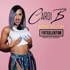 Cardi B - Bodak Yellow (Fatselektor Bootleg Remix)[FREE DOWNLOAD]