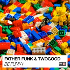 Father Funk & TWOGOOD - Be Funky (OUT NOW!)