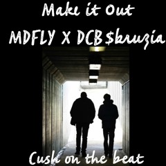 Make it out MDFLY X DCB$BRUIZA
